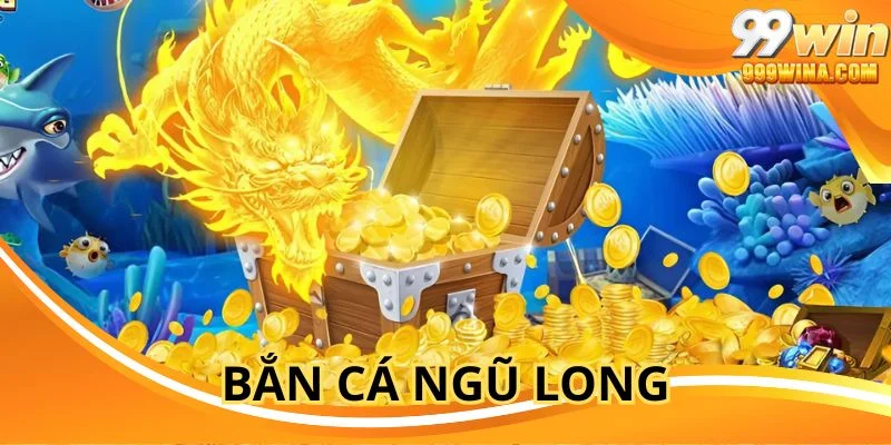 Bắn Cá Ngũ Long - Sức Hấp Dẫn Không Thể Nào Từ Chối
