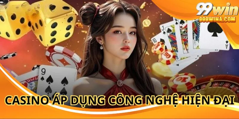 Casino 99WIN sử dụng công nghệ ngăn hành vi trái phép