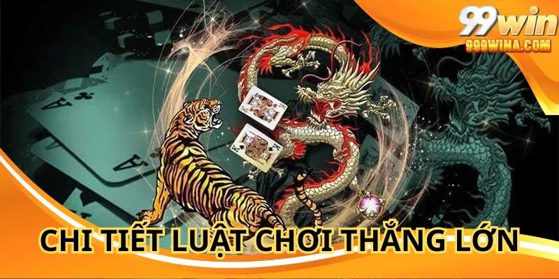 Chi tiết luật chơi Rồng hổ 99win cho người mới