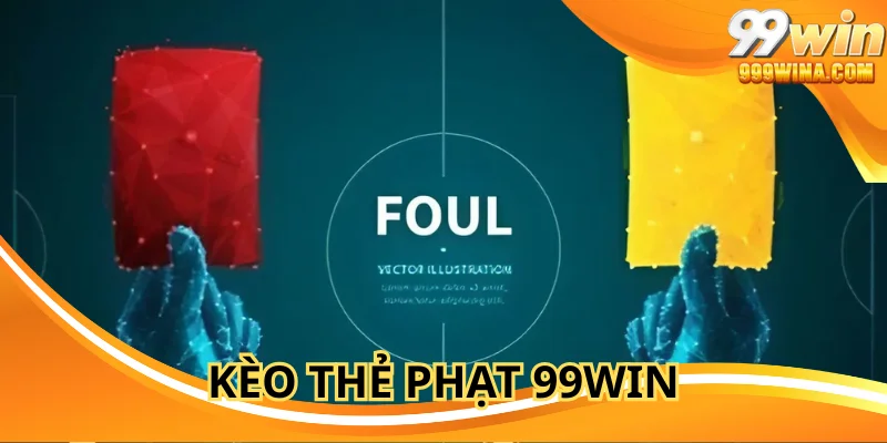 Kèo Thẻ Phạt 99WIN: Bắt Nhịp Đam Mê, Săn Thưởng Mỗi Trận