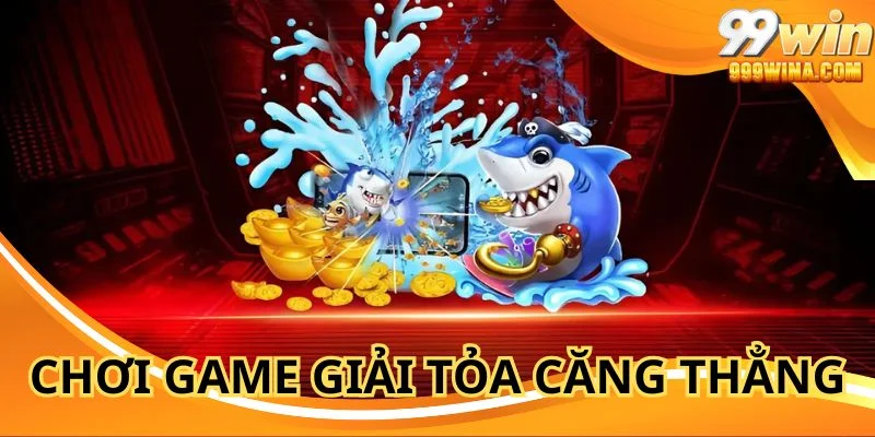 Tham gia bắn cá 99WIN giải tỏa căng thẳng hiệu quả